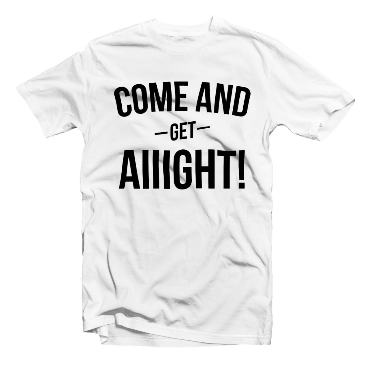 Come And Get AIIIGHT ! - wht